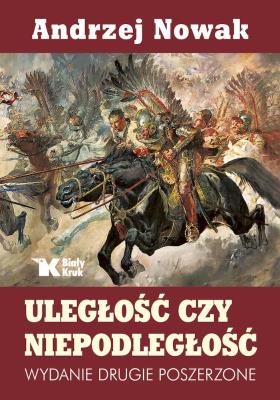 Uległość czy niepodległość wyd. 2. Autor: Andrzej Nowak. SmakLiter.pl Okładka książki Uległość czy niepodległość wyd. 2