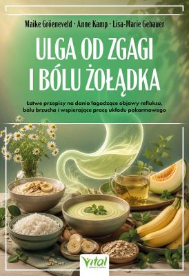 Okładka książki Ulga od zgagi i bólu żołądka. Łatwe przepisy na dania łagodzące objawy refluksu, bólu brzucha, i uzdrawiające pracę układu pokarmowego