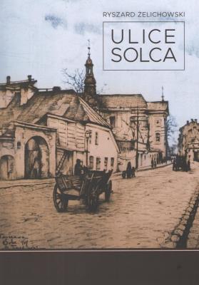 Ulice Solca wyd. 2. Autor: Żelichowski Ryszard. SmakLiter.pl Okładka książki Ulice Solca wyd. 2