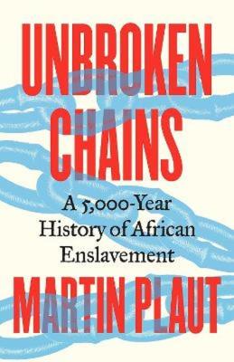 Okładka książki Unbroken Chains. A 5,000.Year History of African Enslavement