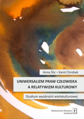 Uniwersalizm praw człowieka a relatywizm kulturowy. Autor: Śliz Anna, Chrobak Karol. SmakLiter.pl Okładka książki Uniwersalizm praw człowieka a relatywizm kulturowy