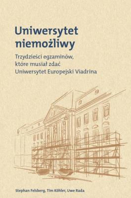 Uniwersytet niemożliwy. Autor: Stephan Felsberg, Tim Kohler, Rada Uwe. SmakLiter.pl Okładka książki Uniwersytet niemożliwy