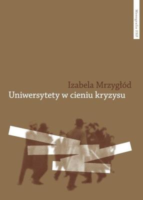 Uniwersytety w cieniu kryzysu. Autor: Mrzygłód Izabela. SmakLiter.pl Okładka książki Uniwersytety w cieniu kryzysu