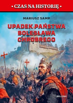 Upadek państwa Bolesława Chrobrego. Autor: Samp Mariusz. SmakLiter.pl Okładka książki Upadek państwa Bolesława Chrobrego