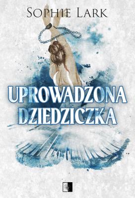 Okładka książki Uprowadzona dziedziczka. Brutalne dziedzictwo. Tom 2