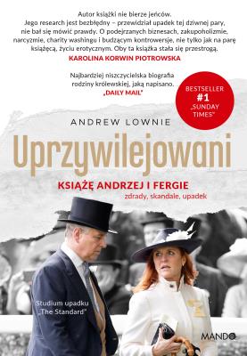 Okładka książki Uprzywilejowani. Książę Andrzej i Fergie – zdrady, skandale, upadek