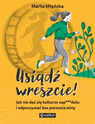 Okładka książki Usiądź wreszcie! Jak nie dać się kulturze zapierdolu i odpoczywać bez poczucia winy