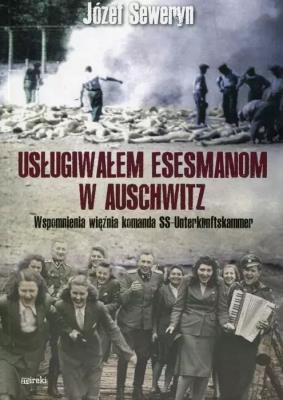 Okładka książki Usługiwałem esesmanom z Auschwitz. Wspomnienia więźnia z komanda Unterkunskammer wyd. 2025