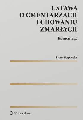 Okładka książki Ustawa o cmentarzach i chowaniu zmarłych. Komentarz