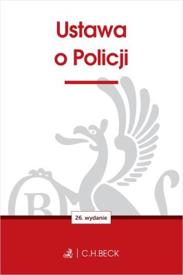 Ustawa o Policji wyd. 26. Autor: opracowanie redakcyjne. SmakLiter.pl Okładka książki Ustawa o Policji wyd. 26