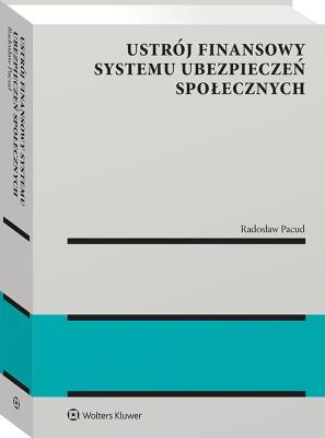 Ustrój finansowy systemu ubezpieczeń społecznych. Autor: Pacud Radosław. SmakLiter.pl Okładka książki Ustrój finansowy systemu ubezpieczeń społecznych