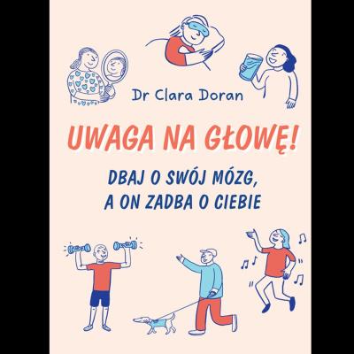 Okładka książki Uwaga na głowę! Dbaj o swój mózg, a on zadba o ciebie
