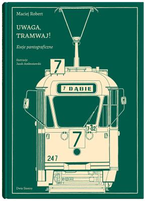Okładka książki Uwaga, tramwaj!. Eseje pantograficzne