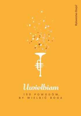 Okładka książki Uwielbiam. 150 powodów by wielbić Boga