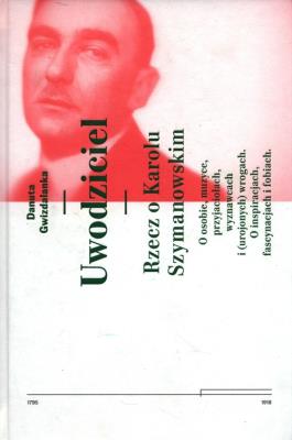 Uwodziciel. Rzecz o Karolu Szymanowskim w.2. Autor: Danuta Gwizdalanka. SmakLiter.pl Okładka książki Uwodziciel. Rzecz o Karolu Szymanowskim w.2