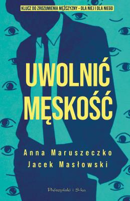 Okładka książki Uwolnić męskość. Duże Litery