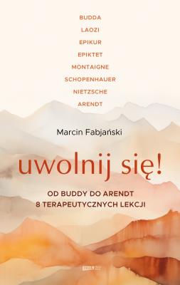 Okładka książki Uwolnij się! Od Buddy do Arendt – 8 terapeutycznych lekcji (wyd. 2026)