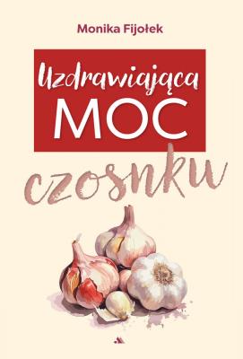 Okładka książki Uzdrawiająca moc czosnku