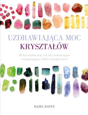 Uzdrawiająca moc kryształów. Autor: Hazel Raven. SmakLiter.pl Okładka książki Uzdrawiająca moc kryształów