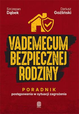 Okładka książki Vademecum bezpiecznej rodziny. Poradnik postępowania w sytuacji zagrożenia