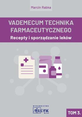 Vademecum Tachnika Farmaceutycznego. Tom 3. Autor: Marcin Rabka. SmakLiter.pl Okładka książki Vademecum Tachnika Farmaceutycznego. Tom 3