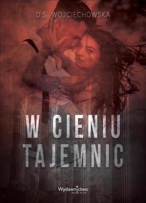 W cieniu tajemnic. Autor: D.S. Wojciechowska. SmakLiter.pl Okładka książki W cieniu tajemnic