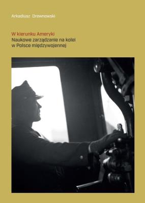Okładka książki W kierunku Ameryki. Naukowe zarządzanie na kolei..