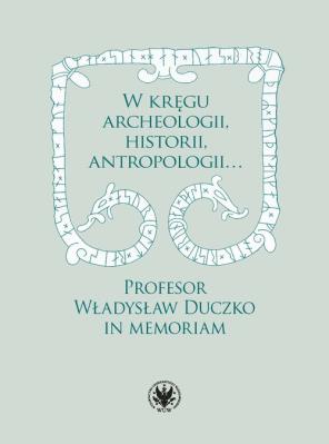 Okładka książki W kręgu archeologii, historii, antropologii… Profesor Władysław Duczko in memoriam