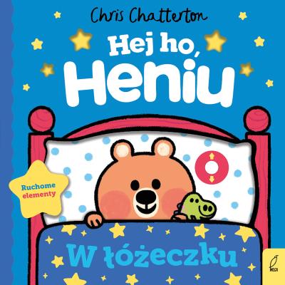 W łóżeczku. Hej ho, Heniu!. Autor: Chatterton Chris. SmakLiter.pl Okładka książki W łóżeczku. Hej ho, Heniu!