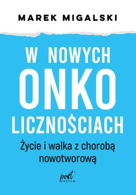 Okładka książki W nowych onkolicznościach. Moje życie z chorobą nowotworową