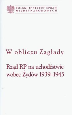 W obliczu zagłady Rząd RP na uchodźctwie wobec. Autor: Długołęcki Piotr. SmakLiter.pl Okładka książki W obliczu zagłady Rząd RP na uchodźctwie wobec