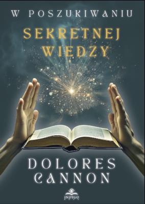 W poszukiwaniu sekretnej wiedzy. Autor: Dolores Cannon. SmakLiter.pl Okładka książki W poszukiwaniu sekretnej wiedzy