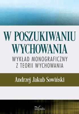 Okładka książki W poszukiwaniu wychowania Wykład monograficzny z teorii wychowania