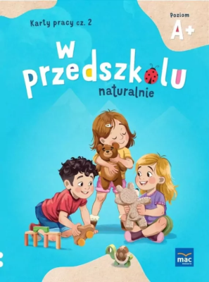 W przedszkolu naturalnie Poziom A+. Karty cz.2. Autor: Krajewska Marzanna, Małgorzata Patoka. SmakLiter.pl Okładka książki W przedszkolu naturalnie Poziom A+. Karty cz.2