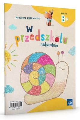 W przedszkolu naturalnie Poziom B+ Minikurs rysowania. Autor: Krajewska Marzanna, Małgorzata Patoka. SmakLiter.pl Okładka książki W przedszkolu naturalnie Poziom B+ Minikurs rysowania