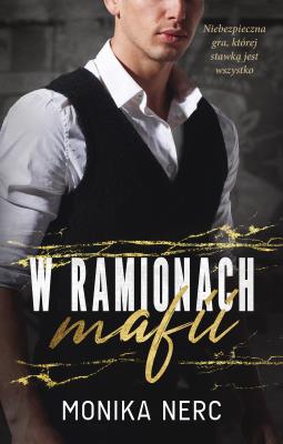 W ramionach mafii. Autor: Monika Nerc. SmakLiter.pl Okładka książki W ramionach mafii