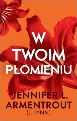 W twoim płomieniu. Autor: Armentrout Jennifer L.. SmakLiter.pl Okładka książki W twoim płomieniu