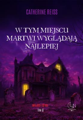 W tym miejscu martwi wyglądają najlepiej. Autor: Reiss Catherine. SmakLiter.pl Okładka książki W tym miejscu martwi wyglądają najlepiej