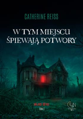 W tym miejscu śpiewają potwory. Autor: Reiss Catherine. SmakLiter.pl Okładka książki W tym miejscu śpiewają potwory