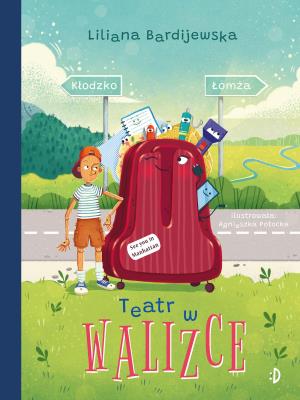 Okładka książki Walizka pełna marzeń Tom 2 Teatr w walizce