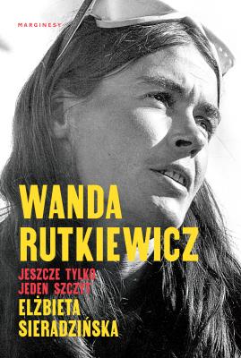 Wanda Rutkiewicz. Jeszcze tylko jeden szczyt. Autor: Elżbieta Sieradzińska. SmakLiter.pl Okładka książki Wanda Rutkiewicz. Jeszcze tylko jeden szczyt