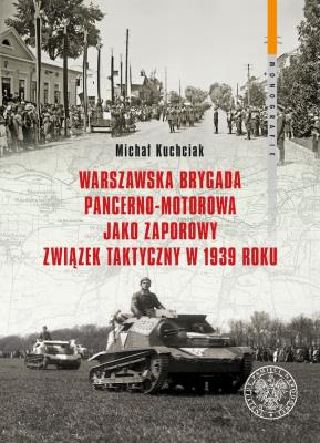 Warszawska Brygada Pancerno-Motorowa.... Autor: Michał Kuchciak. SmakLiter.pl Okładka książki Warszawska Brygada Pancerno-Motorowa...