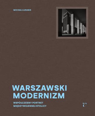 Warszawski modernizm. Autor: Michał Łukasik, Trybuś Jarosław, Aleksandra Boćkowska. SmakLiter.pl Okładka książki Warszawski modernizm