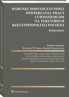 Okładka książki Warunki dopuszczalności powierzania pracy cudzoziemcom na terytorium Rzeczypospolitej Polskiej. Komentarz