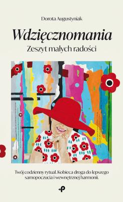 Wdzięcznomania. Zeszyt małych radości. Autor: Dorota Augustyniak. SmakLiter.pl Okładka książki Wdzięcznomania. Zeszyt małych radości