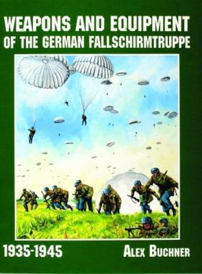Weapons and Equipment of the German Fallschirmtruppe 1941-1945. Autor: Alex Buchner. SmakLiter.pl Okładka książki Weapons and Equipment of the German Fallschirmtruppe 1941-1945
