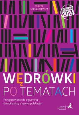 Wędrówki po tematach Przygotowanie do egzaminu ósmoklasisty z języka polskiego. Autor: Teresa Michałkiewicz. SmakLiter.pl Okładka książki Wędrówki po tematach Przygotowanie do egzaminu ósmoklasisty z języka polskiego