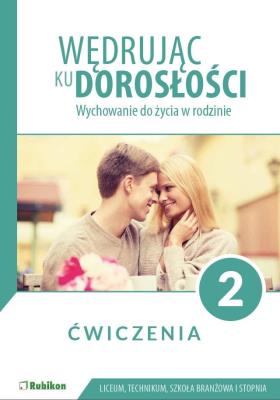 Wędrując ku dorosłości Wychowanie do życia w rodzinie ćwiczenia dla uczniów klasy 2 liceum ogólnokształcącego, technikum, szkoły branżowej I stopnia. Autor: Charczuk Barbara, Magdalena Guziak-Nowak, Teresa Król, Nowakowski Józef, Jolanta Tęcza-Ćwierz. SmakLiter.pl Okładka książki Wędrując ku dorosłości Wychowanie do życia w rodzinie ćwiczenia dla uczniów klasy 2 liceum ogólnokształcącego, technikum, szkoły branżowej I stopnia