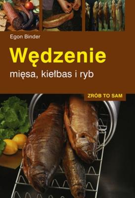 Wędzenie mięsa, kiełbas i ryb w.2022. Autor: Egon Binder. SmakLiter.pl Okładka książki Wędzenie mięsa, kiełbas i ryb w.2022