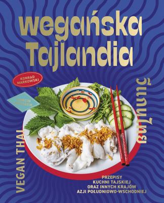 Okładka książki Wegańska Tajlandia. Przepisy kuchni tajskiej oraz innych krajów Azji Południowo-Wschodniej